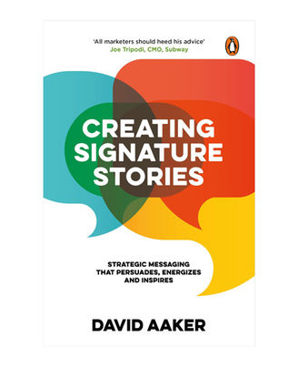 Creating Signature Stories: Strategic Messaging That Persuades, Energizes And Inspires