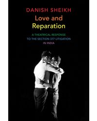 Love and Reparation: A Theatrical Response to the Section 377 Litigation in India (The Pride List)