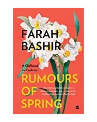 Rumours Of Spring: A Girlhood In Kashmir (now In Paperback)