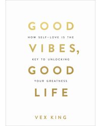 Good Vibes, Good Life: How Self- Love Is
