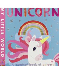 Unicorn: a magical book of colours (My Little World)