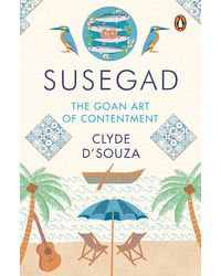 Susegad: The Goan Art Of Happiness