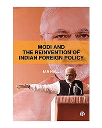 Modi And The Reinvention Of Indian Foreign Policy