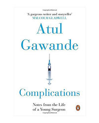 Complications: Notes From The Life Of A Young Surgeon