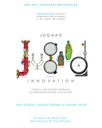 Jugaad Innovation: A Frugal And Flexible Approach To Innovation For The 21St Century
