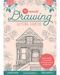 15- Minute Drawing: Getting Started: From sketch to finished drawing in just 15 minutes! (Volume 2) (15- Minute Series, 2)