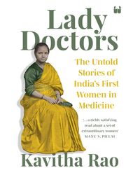 Lady Doctors: The Untold Stories Of Indias First Women In Medicine