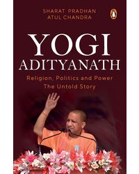 Yogi Adityanath: Religion, Politics and Power: The Untold Story