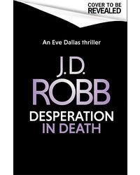 Desperation in Death: An Eve Dallas thriller