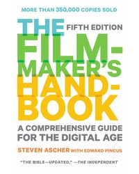 The Filmmaker's Handbook: A Comprehensive Guide for the Digital Age: Fifth Edition