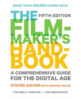 The Filmmaker s Handbook: A Comprehensive Guide for the Digital Age: Fifth Edition