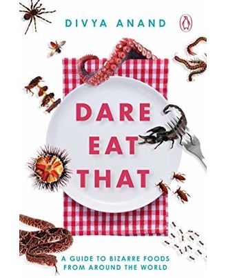Dare Eat That: A Guide To Bizarre Foods From Around The World