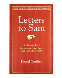 Letters To Sam: A Grandfather's Lessons On Love, Loss, And The Gifts Of Life