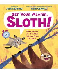 Set Your Alarm, Sloth! : More Advice for Troubled Animals from Dr. Glider