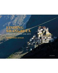 Finding Shangrila: Visions Of Ladakh And Spiti