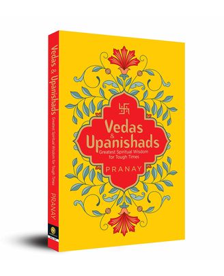 Vedas & Upanishads: Greatest Spiritual Wisdom for Tough Times