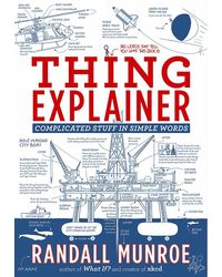 Thing Explainer: Complicated Stuff In Simple Words