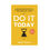Do It Today: Overcome Procrastination, Improve Productivity & Achieve More Meaningful Things