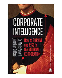 Corporate Intelligence: How To Survive And Rise In The Modern Corporation