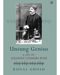 UNSUNG GENIUS: A Life of Jagadish Chandra Bose