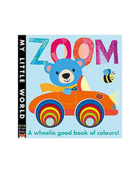 Zoom: A Wheelie Good Book Of Colours (My Little World)