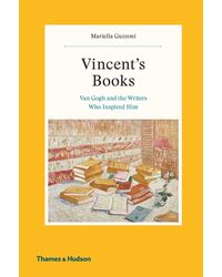 Vincents Books: Van Gogh And The Writers Who Insp