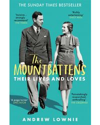 The Mountbattens: Their Lives & Loves: Their Lives & Loves: The Sunday Times Bestseller