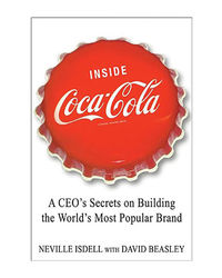 Inside Coca- Cola: A Ceo's Life Story Of Building The World's Most Popular Brand