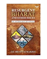 Resurgent Bharat And Other Issues: An Anthology Of Essays