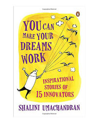 You Can Make Your Dreams Work: Inspirational Stories Of 15 Innovators