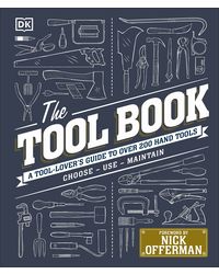 The Tool Book: A Tool- Lover's Guide to Over 200 Hand Tools