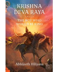 KRISHNA DEVA RAYA: The Boy Who Would Be King