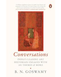 Conversations: India's Leading Art Historian Engages With 101 Themes & More: India's Leading Art Historian Engages with 101 themes, and More