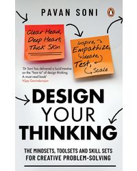 Design Your Thinking: The Mindsets, Toolsets and Skill Sets for Creative Problem- solving
