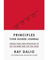 Principles: Your Guided Journal: Create Your Own Principles to Get the Work and Life You Want