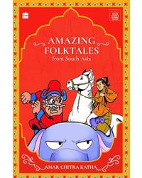 AMAZING FOLKTALES FROM SOUTH ASIA (Timeless Classics from Amar Chitra Katha)
