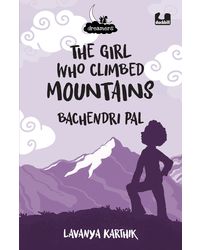 The Girl Who Climbed Mountains: Bachendri Pal (Dreamers Series)