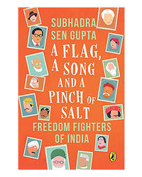 A Flag A Song And A Pinch Of Salt: Freedom Fighters Of India