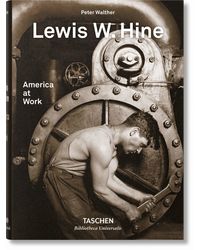 Lewis W Hine America at Work (Bibliotheca Universalis)