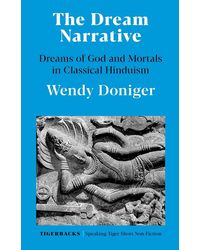 The Dream Narrative: The Dreams Of God And Mortals In Classical Hinduism