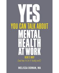 Yes, You Can Talk About Mental Health at Work, Here's Why. . . and How to Do it Really Well