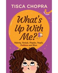 What'S Up With Me? : Puberty, Periods, Pimples, People, Problems And More