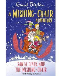 A Wishing- Chair Adventure: Santa Claus And The Wishing- Chair
