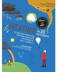 Weather in 30 Seconds: 30 amazing topics for weather wiz kids explained in half a minute (Kids 30 Second)