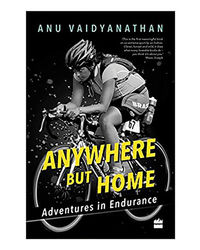 Anywhere But Home: Adventures In Endurance