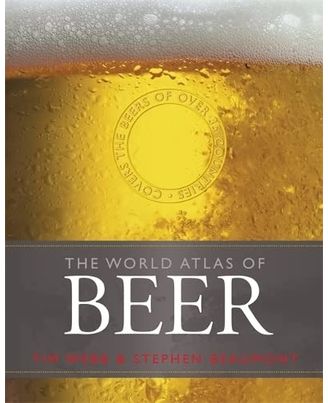 World Atlas of Beer: THE ESSENTIAL GUIDE TO THE BEERS OF THE WORLD