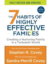The 7 Habits of Highly Effective Families (Fully Revised and Updated) : Creating a Nurturing Family in a Turbulent World