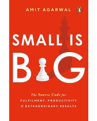 Small Is Big: The Source Code for Fulfillment, Productivity, and Extraordinary Results