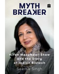 Mythbreaker: Kiran Mazumdar- Shaw And The Story Of Indian Biotech