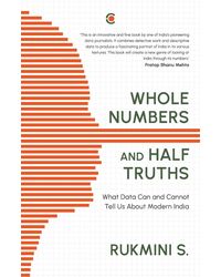 Whole Numbers And Half Truths: What Data Can And Cannot Tell Us About Modern India